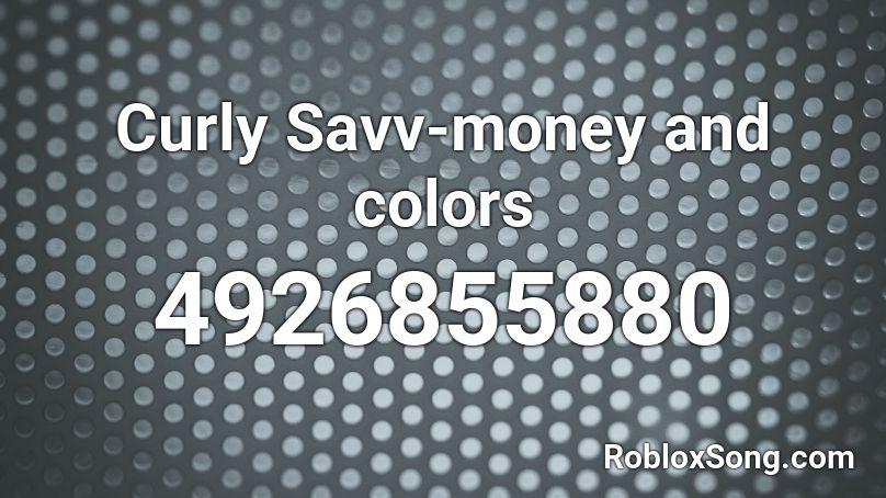 Curly Savv-money and colors Roblox ID