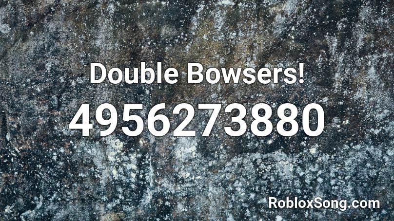 Double Bowsers! Roblox ID