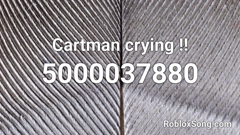 Cartman crying !! Roblox ID