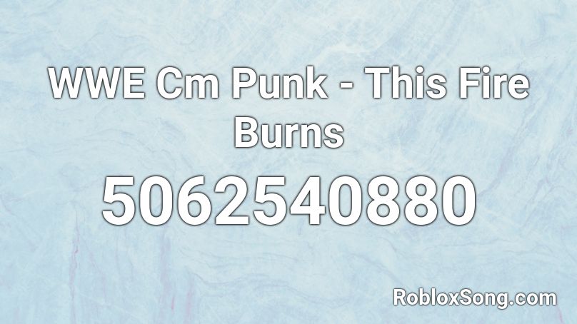 WWE Cm Punk - This Fire Burns  Roblox ID