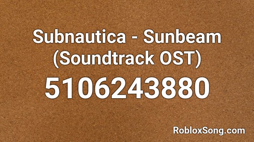 Subnautica - Sunbeam (Soundtrack OST) Roblox ID