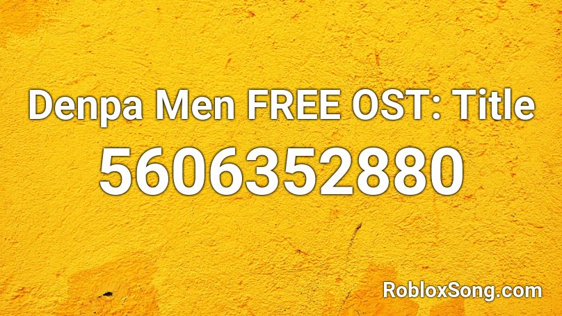 Denpa Men FREE OST: Title Roblox ID