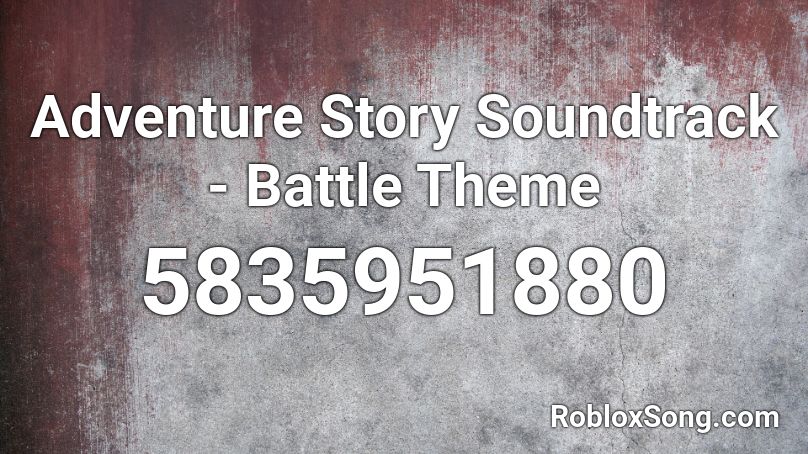 Adventure Story Soundtrack Battle Theme Roblox Id Roblox Music Codes - adveture story roblox