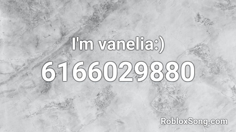 I'm vanelia:) Roblox ID