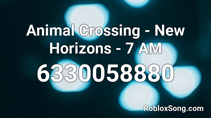Animal Crossing - New Horizons - 7 AM Roblox ID