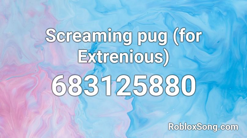 Screaming Pug For Extrenious Roblox Id Roblox Music Codes - roblox pug image id