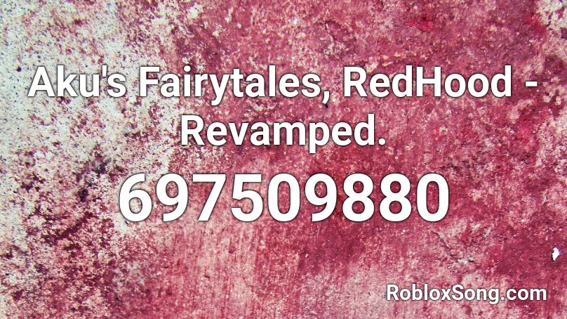 Aku's Fairytales, RedHood -Revamped. Roblox ID
