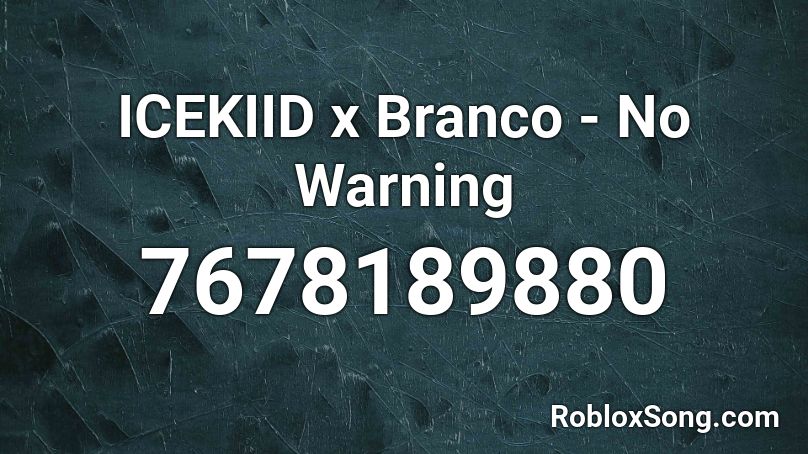 ICEKIID x Branco - No Warning Roblox ID