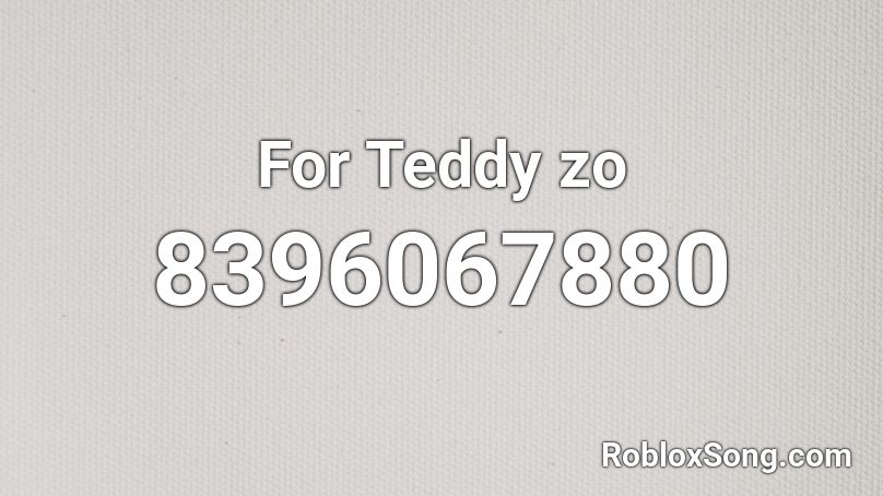 For Teddy zo Roblox ID