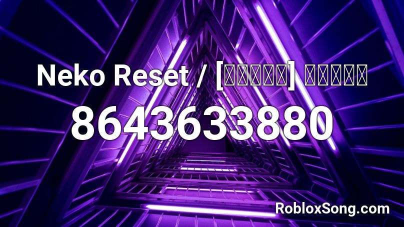 Neko Reset / [猫リセット] ずっと真夜 Roblox ID