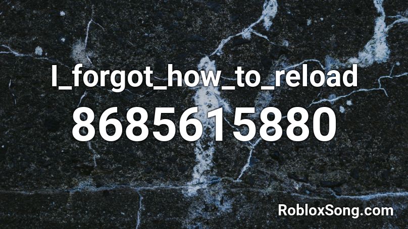 I_forgot_how_to_reload Roblox ID