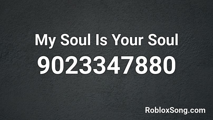My Soul Is Your Soul Roblox ID