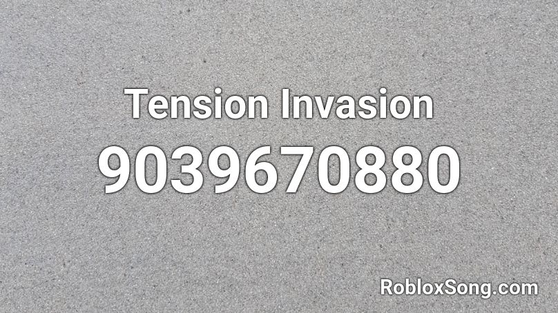 Tension Invasion Roblox ID