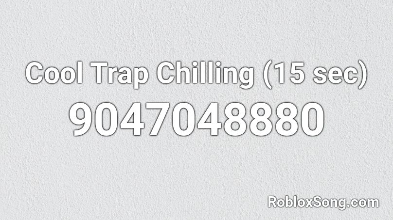 Cool Trap Chilling (15 sec) Roblox ID