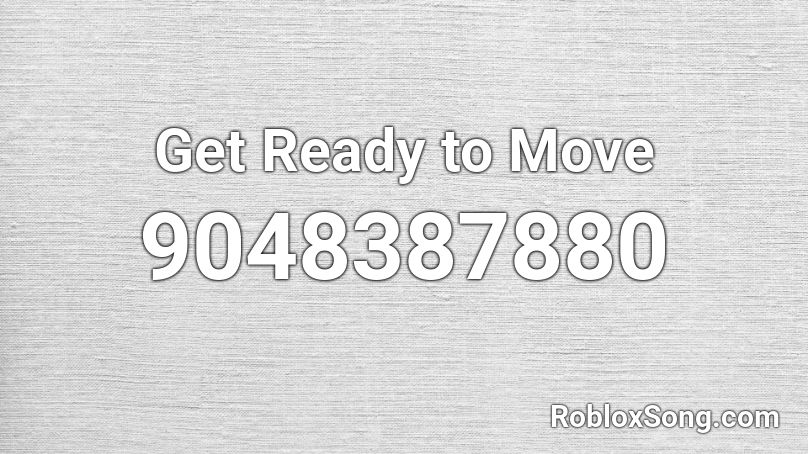 Get Ready to Move Roblox ID