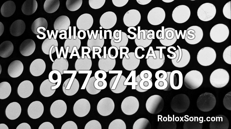 Swallowing Shadows (WARRIOR CATS) Roblox ID