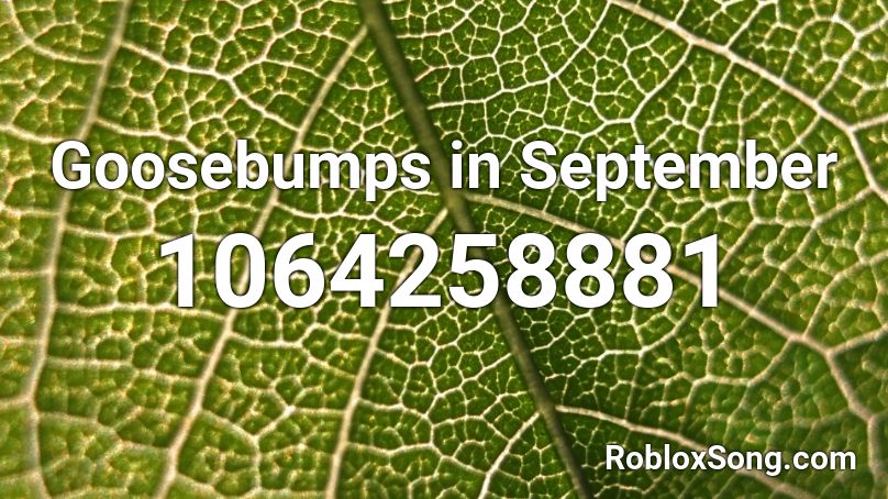 Goosebumps in September Roblox ID