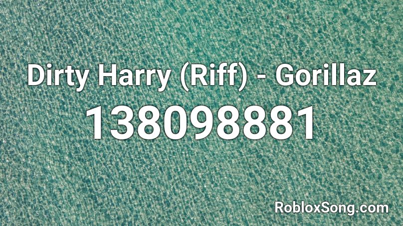 Dirty Harry Riff Gorillaz Roblox Id Roblox Music Codes - roblox song id gorillaz