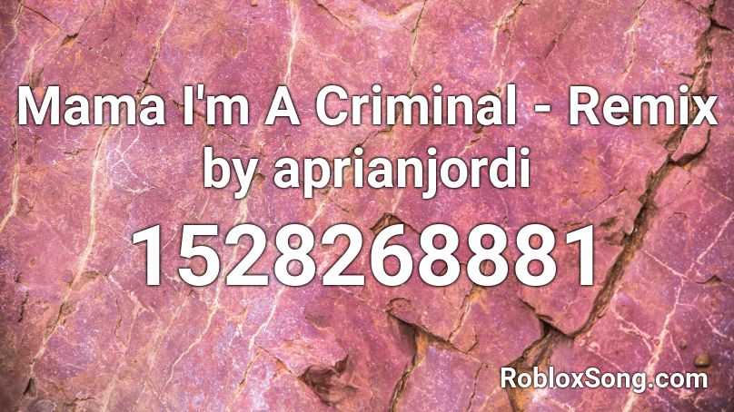 Mama I'm A Criminal - Remix by aprianjordi Roblox ID