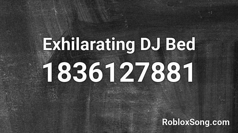 Exhilarating DJ Bed Roblox ID