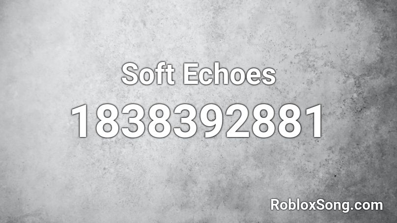 Soft Echoes Roblox ID