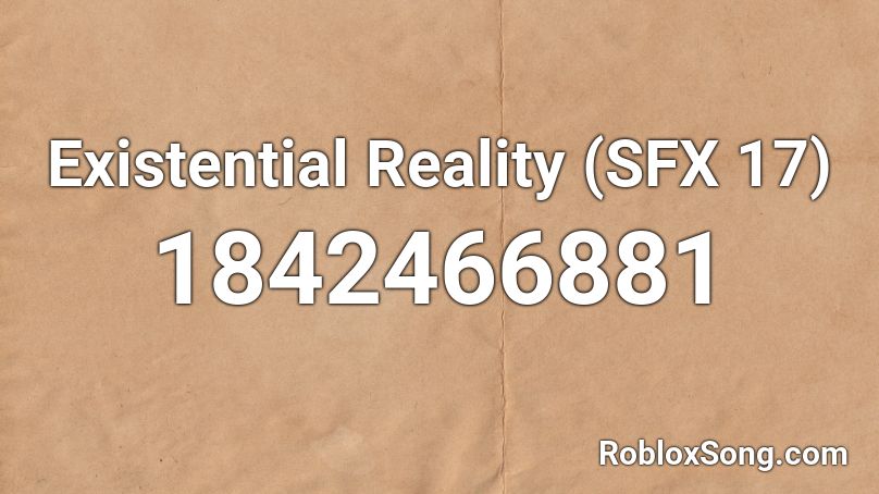 Existential Reality (SFX 17) Roblox ID