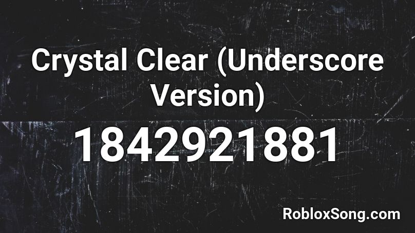 Crystal Clear (Underscore Version) Roblox ID