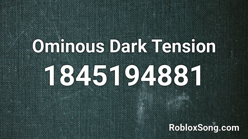 Ominous Dark Tension Roblox ID