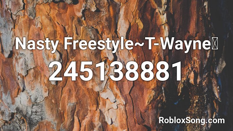 Nasty Freestyle~T-Wayne🙌 Roblox ID