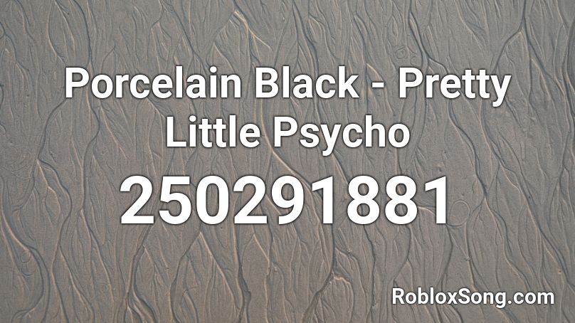 Porcelain Black - Pretty Little Psycho Roblox ID