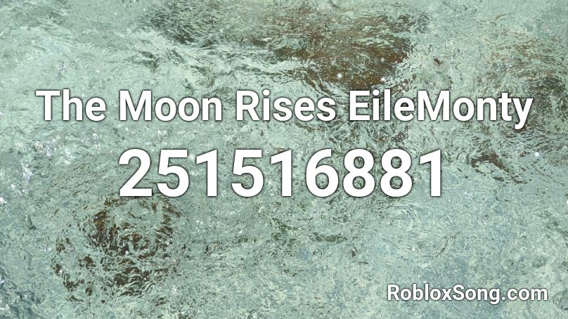 The Moon Rises EileMonty Roblox ID