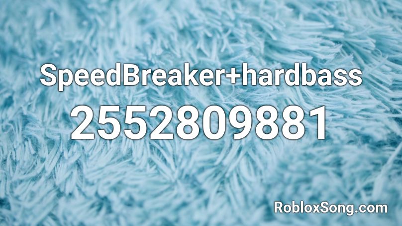 SpeedBreaker+hardbass Roblox ID