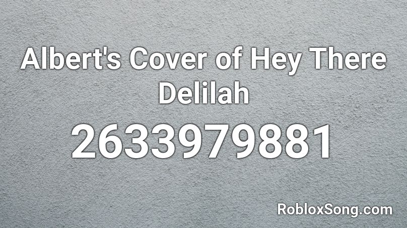 Albert S Cover Of Hey There Delilah Roblox Id Roblox Music Codes - hey there delilah roblox id not nightcore