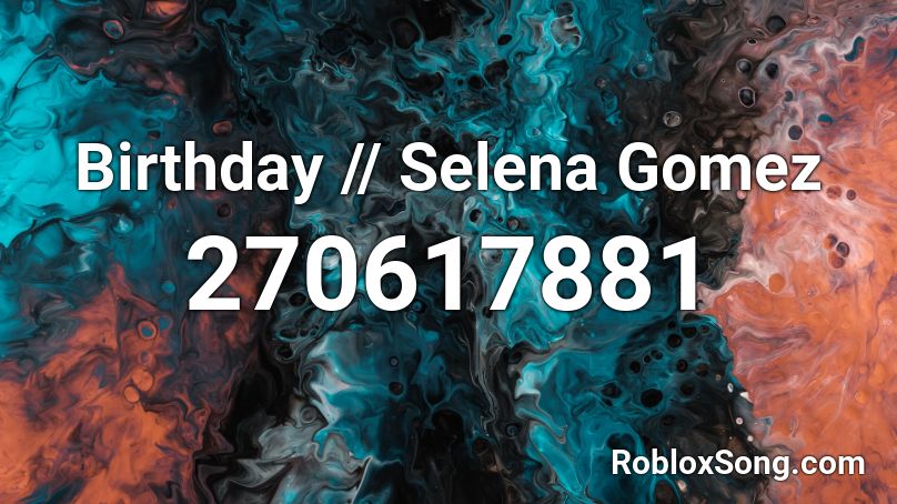 Birthday // Selena Gomez Roblox ID