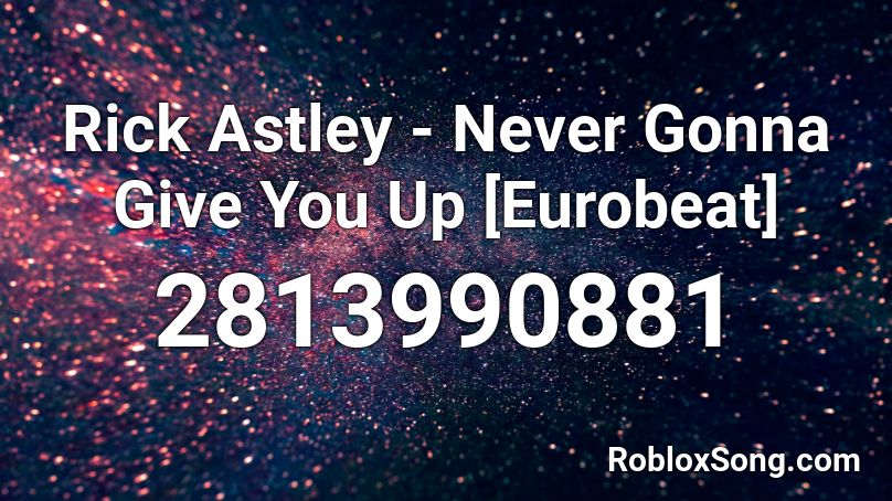 Rick Astley - Never Gonna Give You Up [Eurobeat] Roblox ID
