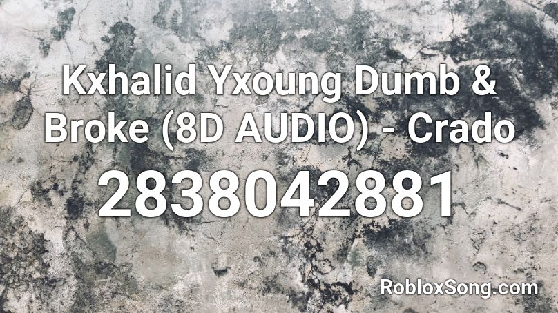 Kxhalid Yxoung Dumb & Broke (8D AUDIO) - Crado Roblox ID