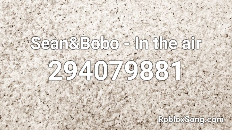 Sean&Bobo -  In the air Roblox ID