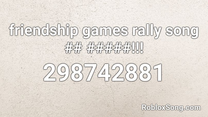 friendship games rally song ## #####!!! Roblox ID