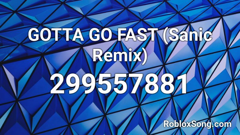 GOTTA GO FAST (Sanic Remix) Roblox ID