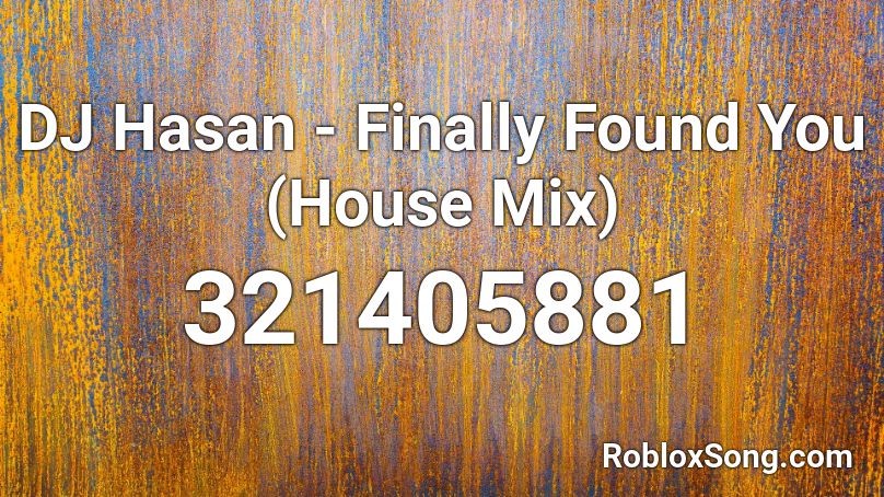 DJ Hasan - Finally Found You (House Mix) Roblox ID