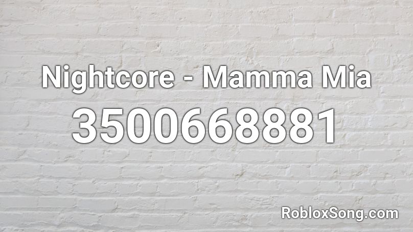 Nightcore - Mamma Mia Roblox ID