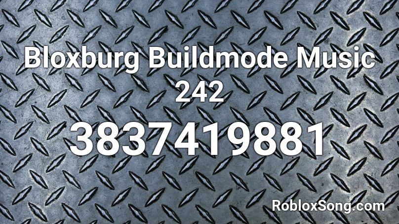 Bloxburg Buildmode Music 242 Roblox ID