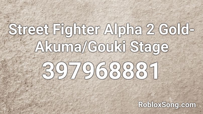 Street Fighter Alpha 2 Gold- Akuma/Gouki Stage Roblox ID