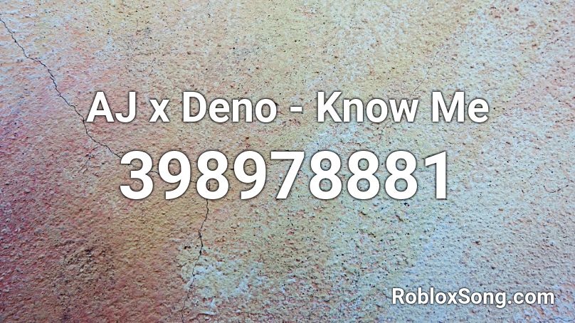 AJ x Deno - Know Me Roblox ID