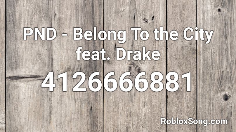 PND - Belong To the City feat. Drake Roblox ID