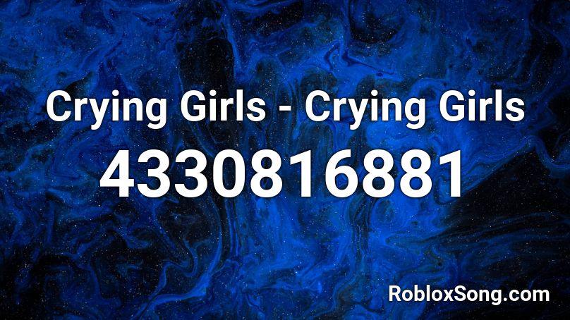 Crying Girls - Crying Girls Roblox ID