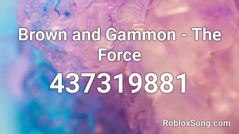 Brown and Gammon - The Force Roblox ID