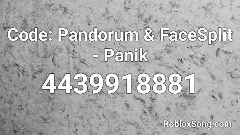 Code: Pandorum & FaceSplit - Panik Roblox ID