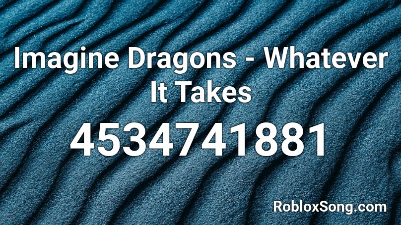 Imagine Dragons Whatever It Takes Roblox Id - imagine dragons thunder roblox id code