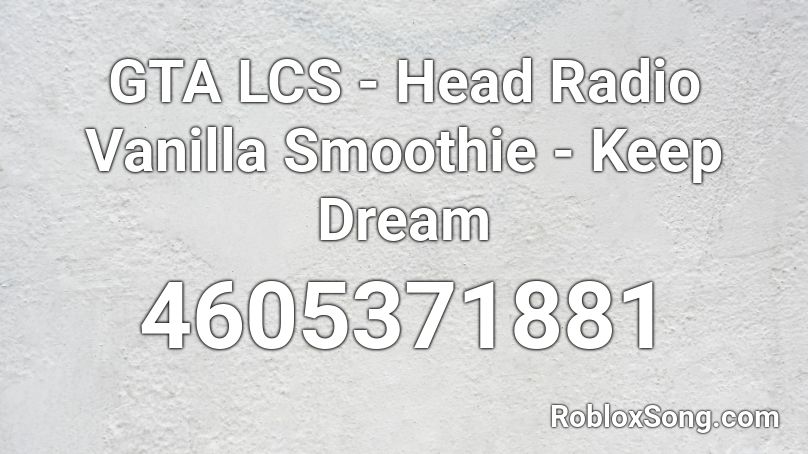 GTA LCS - Head Radio Vanilla Smoothie - Keep Dream Roblox ID